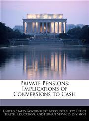 Private Pensions Implications of Conversions to Cash,1240727151,9781240727155