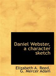 Daniel Webster, a Character Sketch,1117017540,9781117017549