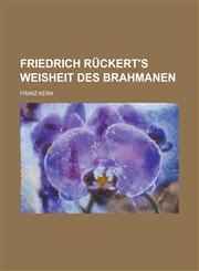 Friedrich Ruckert's Weisheit Des Brahmanen,1235130959,9781235130953