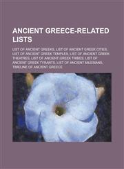 Ancient Greece-Related Lists List of Ancient Greeks, List of Ancient Greek Cities, List of Ancient Greek Temples, List of Ancient Greek Theatres, L,1230802347,9781230802343