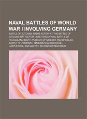 Naval battles of World War I involving Germany Battle of Jutland, Night action at the Battle of Jutland, Battle for Lake Tanganyika,1155567048,9781155567044