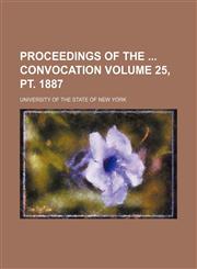 Proceedings of the  convocation Volume 25, pt. 1887,1458956857,9781458956859