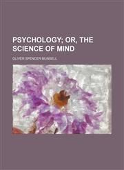 Psychology; Or, the Science of Mind,1458845621,9781458845627