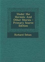 Under the Hermes And Other Stories,1287438830,9781287438830