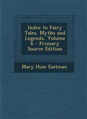 Index to Fairy Tales, Myths and Legends, Volume 6 - Primary Source Edition,1295431750,9781295431755