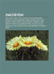Znečištění Polutanty, Nikl, Rtuť, Olovo, Polychlorované bifenyly, Ozon, Kadmium, Arsen, Dioxiny, DDT, Oxid dusný, Kyselý déšť, Oxid uhelnatý,1232859583,9781232859581