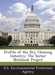 Profile of the Dry Cleaning Industry The Sector Notebook Project,1289200742,9781289200749