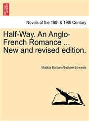 Half-Way. an Anglo-French Romance ... New and Revised Edition.,1241583471,9781241583477
