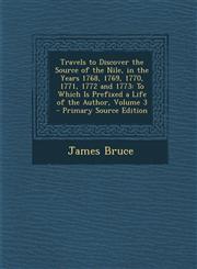 Travels to Discover the Source of the Nile, in the Years 1768, 1769, 1770, 1771, 1772 and 1773 To Which Is Prefixed a Life of the Author, Volume 3 -,1287984053,9781287984054