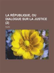 La Republique, Ou Dialogue Sur La Justice (2),1234504944,9781234504946
