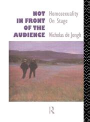 Not in Front of the Audience: Homosexuality On Stage,0415033624,9780415033626