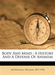 Body and mind a history and a defense of animism,1172649898,9781172649891