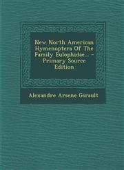 New North American Hymenoptera Of The Family Eulophidae... - Primary Source Edition,1295620510,9781295620517