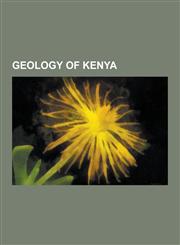 Geology of Kenya Great Rift Valley, Mining in Kenya, Gulf of Aden, Jordan River, Red Sea, Baalbek, Rift Valley Province, Kerio River, G,123083575X,9781230835754