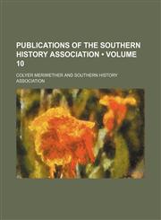 Publications of the Southern History Association (Volume 10),1153952939,9781153952934