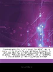 Articles On Libya-related Lists, including List Of Cities In Libya, List Of Heads Of State Of Libya, Districts Of Libya, Iso 3166-2:ly, List Of Airports By Icao Code: H, Libyan Airlines Destinations, List Of Football Clubs In Libya,1242749640,9781242749643