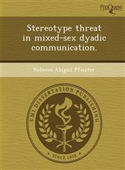 Stereotype threat in mixed-sex dyadic communication.,1243640200,9781243640208