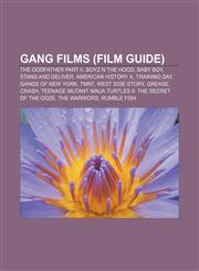 Gang films (Film Guide) The Godfather Part II, Boyz n the Hood, Baby Boy, Stand and Deliver, American History X, Training Day,1155448995,9781155448992