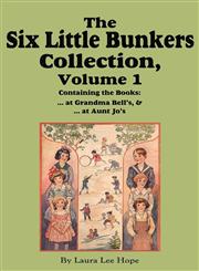 The Six Little Bunkers Collection, Volume 1 ...at Grandma Bell's; ...at Aunt Jo's,1604599839,9781604599831