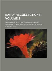 Early recollections Volume 2; chiefly relating to the late Samuel Taylor Coleridge, during his long residence in Bristol,1153944235,9781153944236