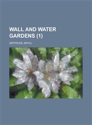 Wall and Water Gardens Volume 1,1234406039,9781234406035