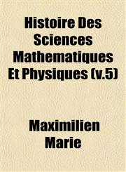 Histoire Des Sciences Mathématiques Et Physiques (v.5),1152937405,9781152937406