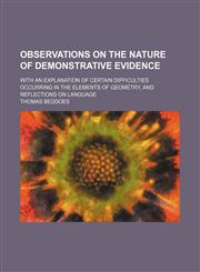 Observations on the Nature of Demonstrative Evidence; With an Explanation of Certain Difficulties Occurring in the Elements of Geometry, and Reflections on Language,1151321915,9781151321916