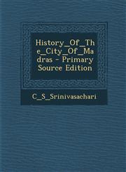 History_of_the_city_of_madras - Primary Source Edition,1287792669,9781287792666