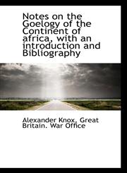 Notes on the Goelogy of the Continent of africa, with an introduction and Bibliography,1117492443,9781117492445
