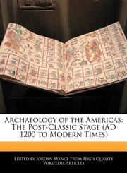 Archaeology of the Americas The Post-Classic Stage (AD 1200 to Modern Times),1240109180,9781240109180