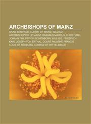 Archbishops of Mainz Saint Boniface, Albert of Mainz, William, Archbishopric of Mainz, Rabanus Maurus, Christian I,1155423992,9781155423999