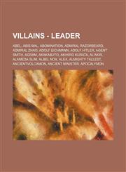 Villains - Leader Abel, Abis Mal, Abomination, Admiral Razorbeard, Admiral Zhao, Adolf Eichmann, Adolf Hitler, Agent Smith, Agram, Akakabuto, Akihiro Kurata, Al'Akir, Alameda Slim, Albel Nox, Alex, Almighty Tallest, AncientVolcamon, Ancient Minister, Apo,1234783282,9781234783280