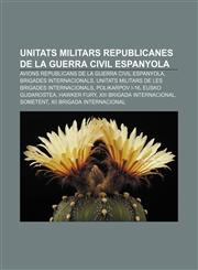Unitats militars republicanes de la Guerra Civil Espanyola Avions republicans de la Guerra Civil Espanyola, Brigades Internacionals,1232737720,9781232737728