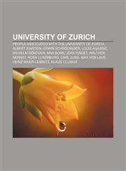 University of Zurich People associated with the University of Zurich, Albert Einstein, Erwin Schrödinger, Louis Agassiz, Wilhelm Röntgen,1158029543,9781158029549