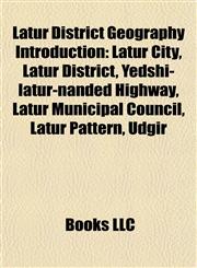 Latur District Geography Introduction Latur City, Latur District, Yedshi-latur-nanded Highway, Latur Municipal Council, Latur Pattern, Udgir,115721567X,9781157215677