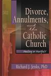 Divorce, Annulments, and the Catholic Church: Healing or Hurtful? (Divorce and Remarriage) (Divorce and Remarriage),0789015641,9780789015648
