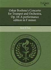 Oskar Boehme's Concerto for Trumpet and Orchestra, Op. 18 A performance edition in F minor.,124375396X,9781243753960