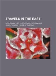 Travels in the East; Including a Visit to Egypt and the Holy Land,1154131785,9781154131789