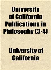 University of California Publications in Philosophy (3-4),1152092189,9781152092181