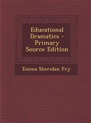 Educational Dramatics - Primary Source Edition,1287381952,9781287381952
