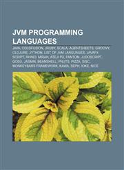JVM programming languages Java, ColdFusion, JRuby, Scala, AgentSheets, Groovy, Clojure, Jython, List of JVM languages, JavaFX Script, Rhino,1155363787,9781155363783