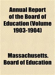 Annual Report of the Board of Education (Volume 1903-1904),1155003853,9781155003856
