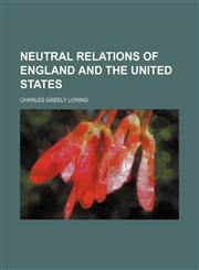 Neutral relations of England and the United States,115305258X,9781153052580