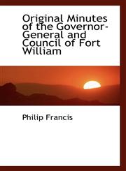 Original Minutes of the Governor-General and Council of Fort William,1117667642,9781117667645