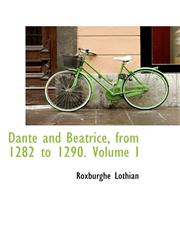 Dante and Beatrice, from 1282 to 1290. Volume I,1103724401,9781103724406
