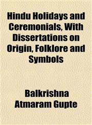 Hindu Holidays and Ceremonials, With Dissertations on Origin, Folklore and Symbols,1151475858,9781151475855