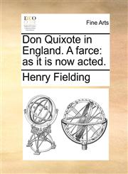 Don Quixote in England. A farce as it is now acted.,1170932827,9781170932827