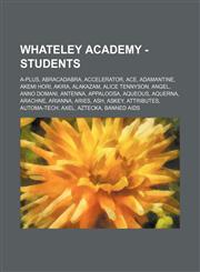 Whateley Academy - Students A-Plus, Abracadabra, Accelerator, Ace, Adamantine, Akemi Hori, Akira, Alakazam, Alice Tennyson, Angel, Anno Domani, Antenna, Appaloosa, Aqueous, Aquerna, Arachne, Arianna, Aries, Ash, Askey, Attributes, Automa-Tech, Axel, Azte,1234694700,9781234694708
