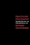 Practicing Philosophy Pragmatism and the Philosophical Life,0415913950,9780415913959