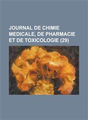 Journal de Chimie Medicale, de Pharmacie Et de Toxicologie (29),1234503875,9781234503871
